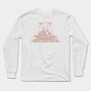 I can't please everyone. I'm not a dollar! / pink Long Sleeve T-Shirt